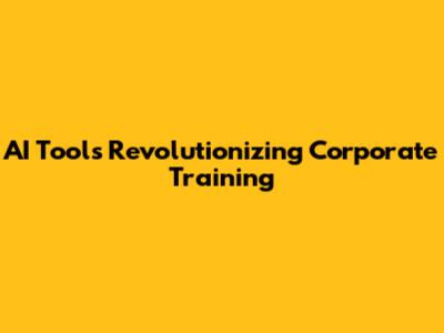 AI Tools Revolutionizing Corporate Training