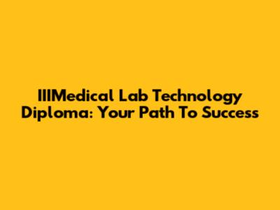 IIIMedical Lab Technology Diploma: Your Path To Success