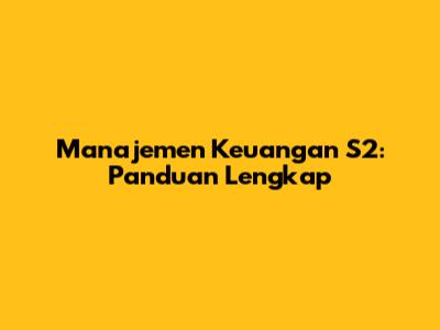 Manajemen Keuangan S2: Panduan Lengkap