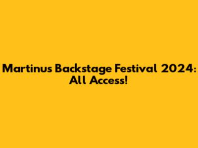Martinus Backstage Festival 2024: All Access!