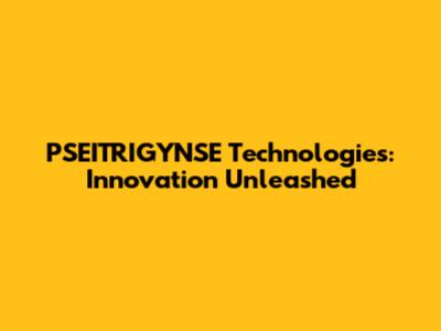 PSEITRIGYNSE Technologies: Innovation Unleashed