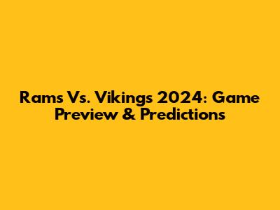 Rams Vs. Vikings 2024: Game Preview & Predictions